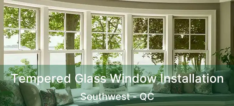  Tempered Glass Window Installation Southwest - QC