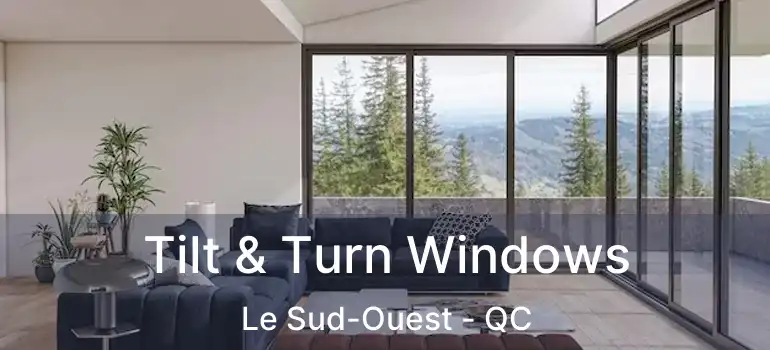  Tilt & Turn Windows Le Sud-Ouest - QC