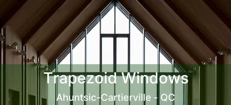  Trapezoid Windows Ahuntsic-Cartierville - QC