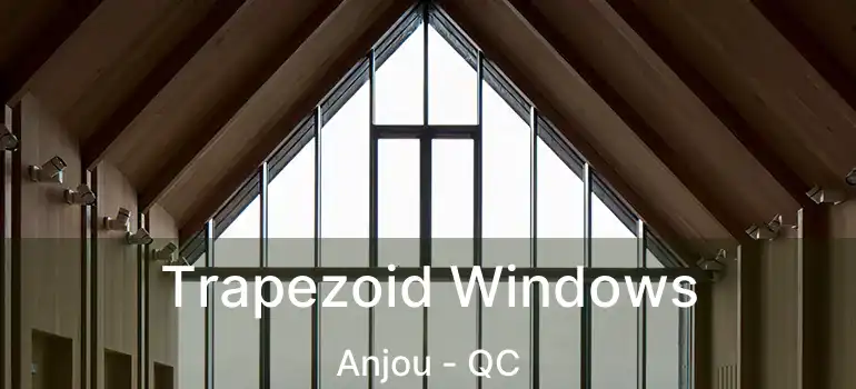  Trapezoid Windows Anjou - QC