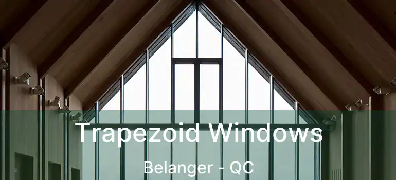  Trapezoid Windows Belanger - QC