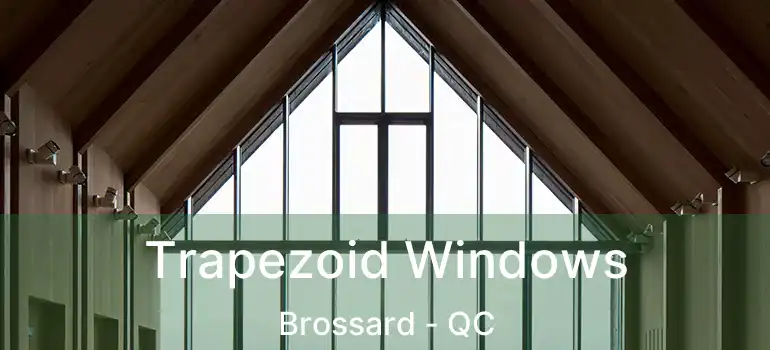  Trapezoid Windows Brossard - QC