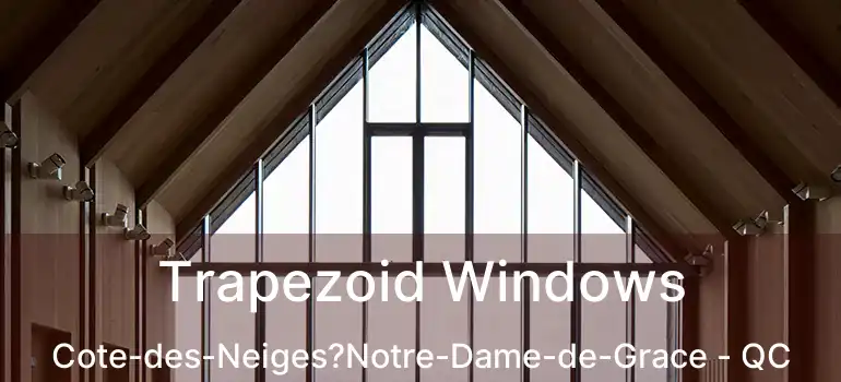  Trapezoid Windows Cote-des-Neiges?Notre-Dame-de-Grace - QC