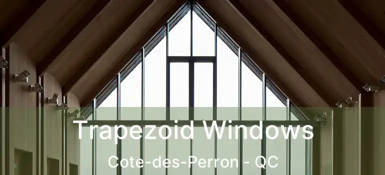  Trapezoid Windows Cote-des-Perron - QC