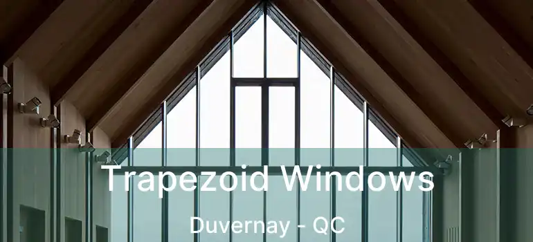  Trapezoid Windows Duvernay - QC