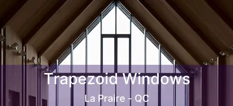  Trapezoid Windows La Praire - QC