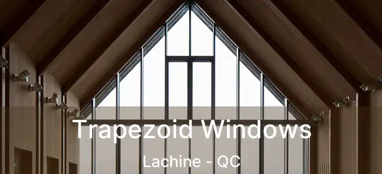  Trapezoid Windows Lachine - QC