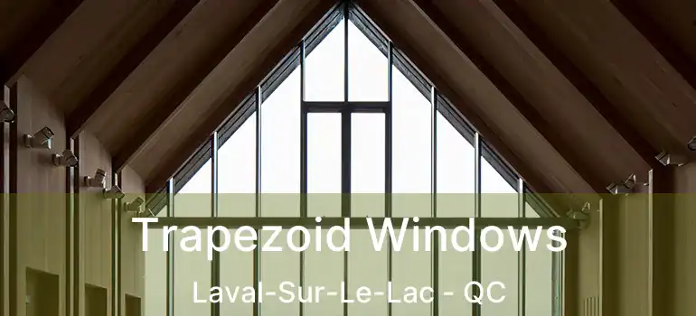  Trapezoid Windows Laval-Sur-Le-Lac - QC
