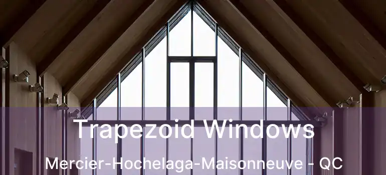  Trapezoid Windows Mercier-Hochelaga-Maisonneuve - QC