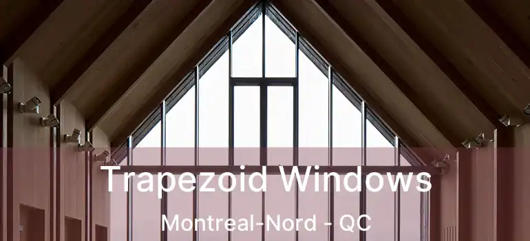  Trapezoid Windows Montreal-Nord - QC