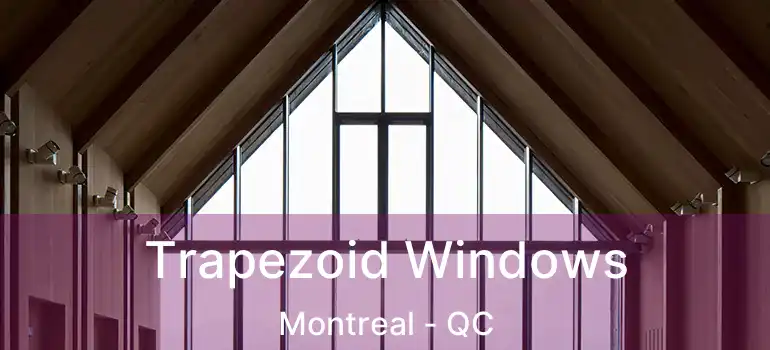  Trapezoid Windows Montreal - QC