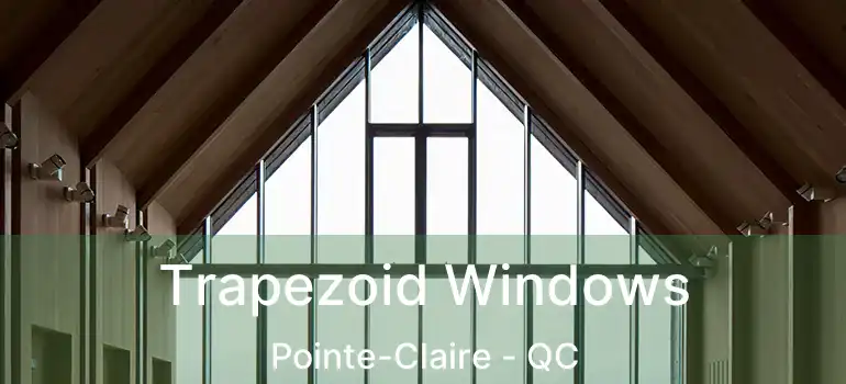  Trapezoid Windows Pointe-Claire - QC