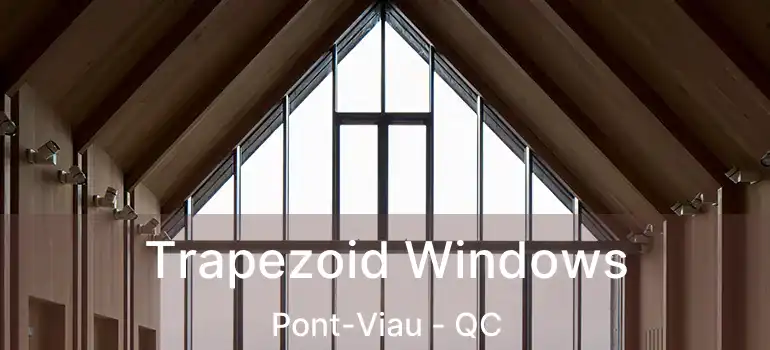  Trapezoid Windows Pont-Viau - QC