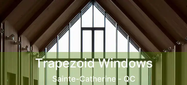  Trapezoid Windows Sainte-Catherine - QC