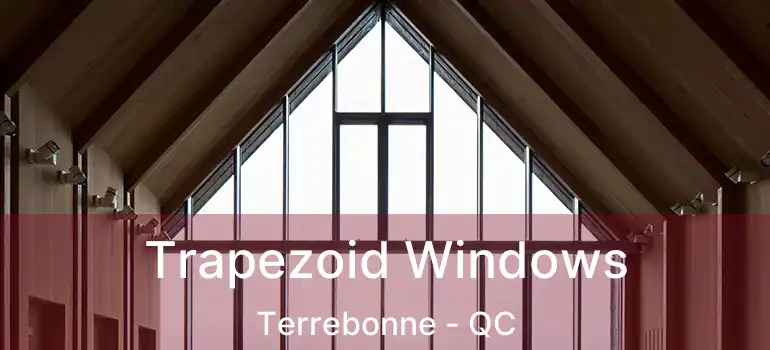 Trapezoid Windows Terrebonne - QC