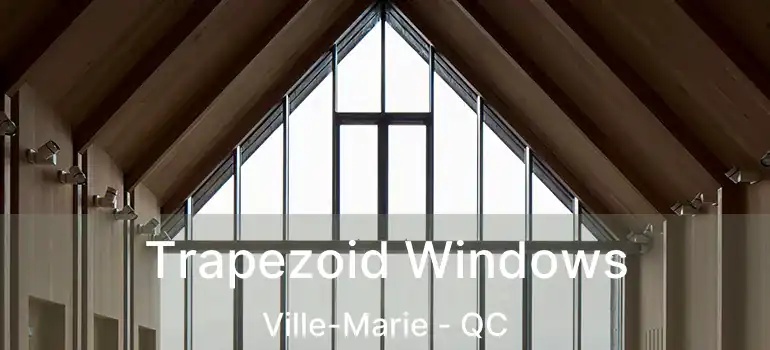  Trapezoid Windows Ville-Marie - QC