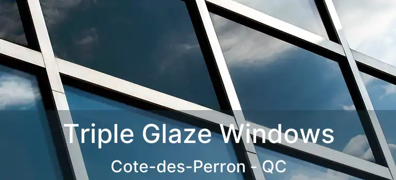  Triple Glaze Windows Cote-des-Perron - QC