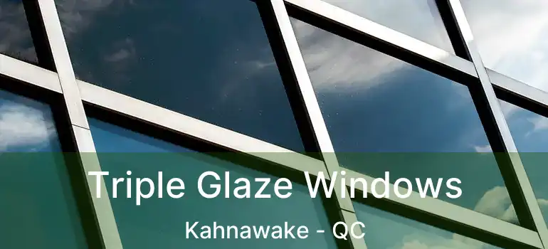  Triple Glaze Windows Kahnawake - QC