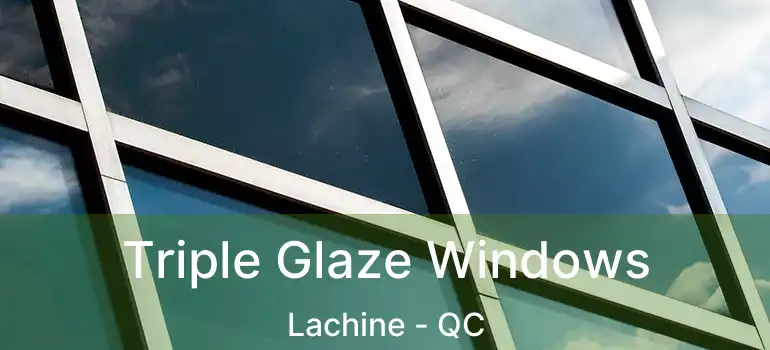  Triple Glaze Windows Lachine - QC