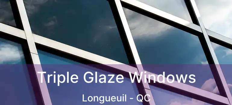  Triple Glaze Windows Longueuil - QC