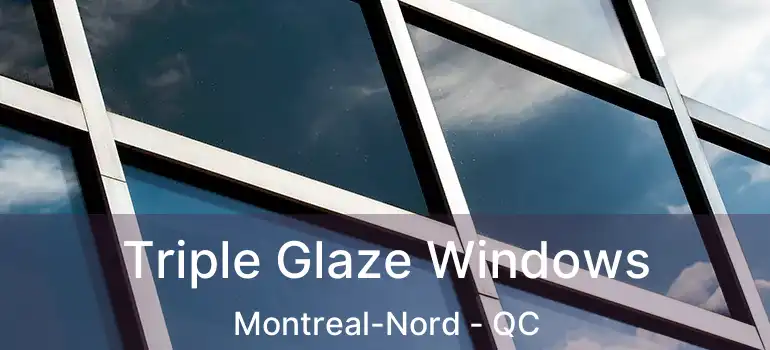  Triple Glaze Windows Montreal-Nord - QC