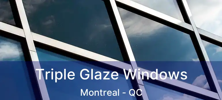  Triple Glaze Windows Montreal - QC