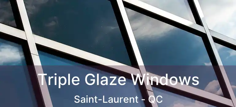  Triple Glaze Windows Saint-Laurent - QC