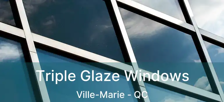  Triple Glaze Windows Ville-Marie - QC