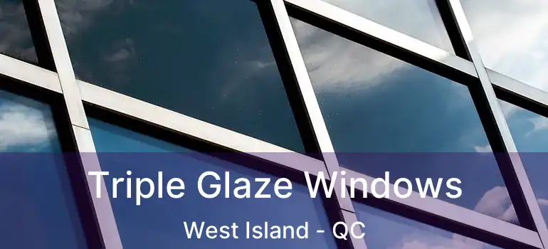  Triple Glaze Windows West Island - QC