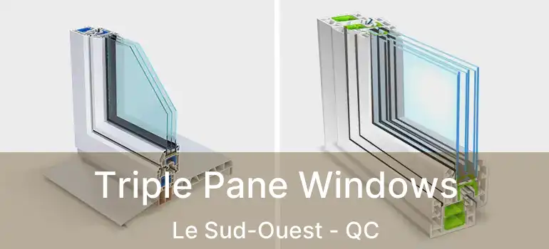  Triple Pane Windows Le Sud-Ouest - QC
