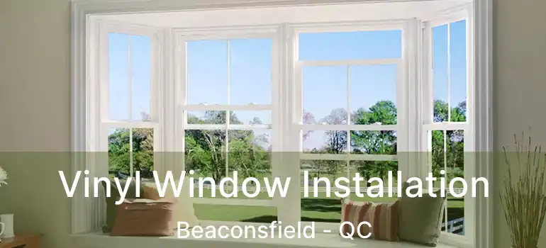  Vinyl Window Installation Beaconsfield - QC