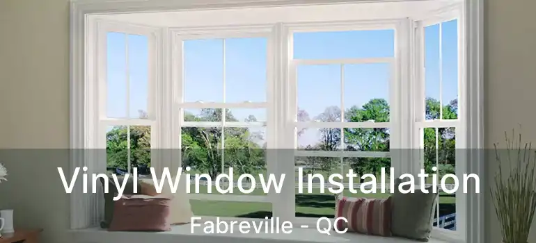  Vinyl Window Installation Fabreville - QC