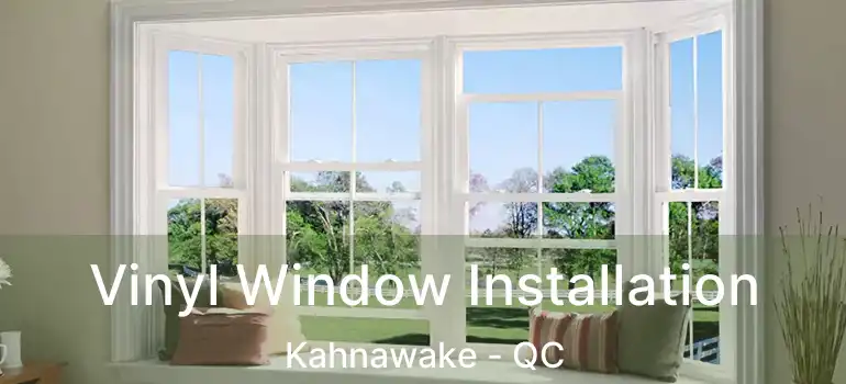  Vinyl Window Installation Kahnawake - QC