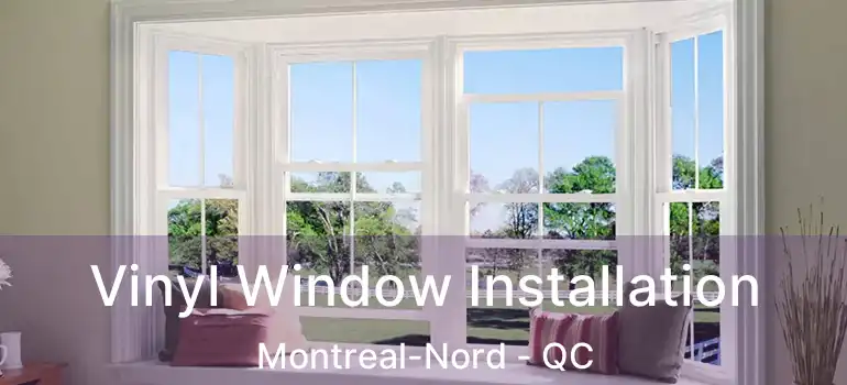  Vinyl Window Installation Montreal-Nord - QC