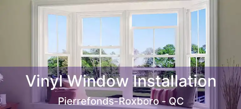 Vinyl Window Installation Pierrefonds-Roxboro - QC