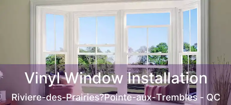  Vinyl Window Installation Riviere-des-Prairies?Pointe-aux-Trembles - QC