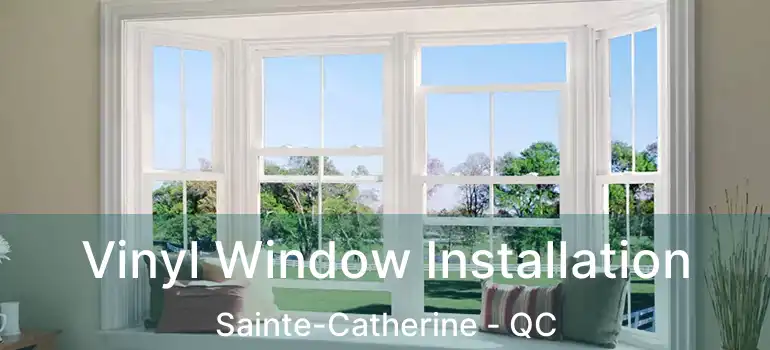  Vinyl Window Installation Sainte-Catherine - QC