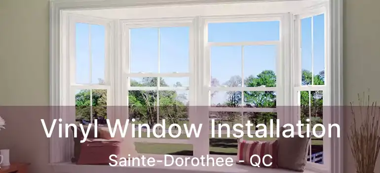  Vinyl Window Installation Sainte-Dorothee - QC