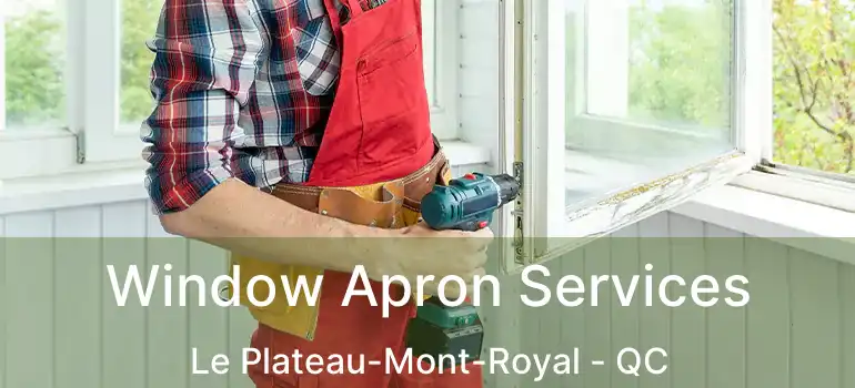  Window Apron Services Le Plateau-Mont-Royal - QC