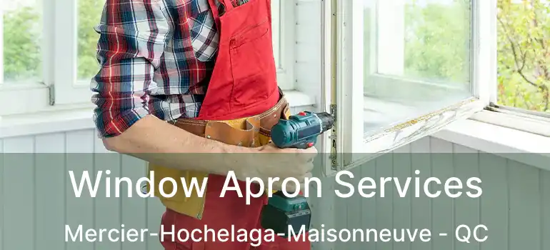  Window Apron Services Mercier-Hochelaga-Maisonneuve - QC