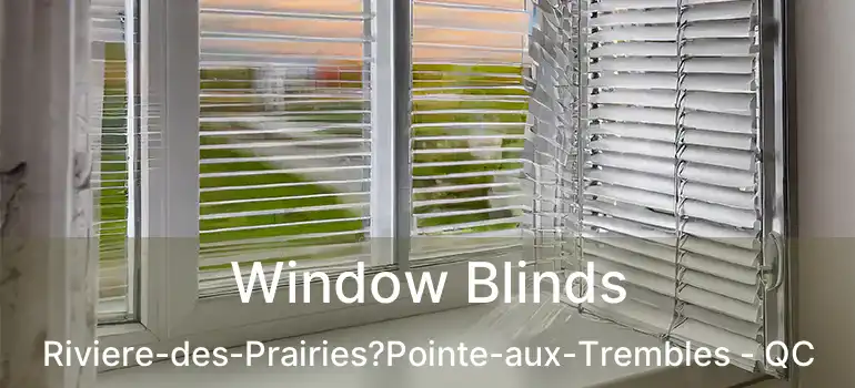  Window Blinds Riviere-des-Prairies?Pointe-aux-Trembles - QC