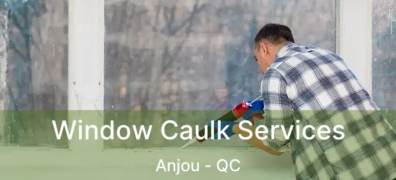  Window Caulk Services Anjou - QC