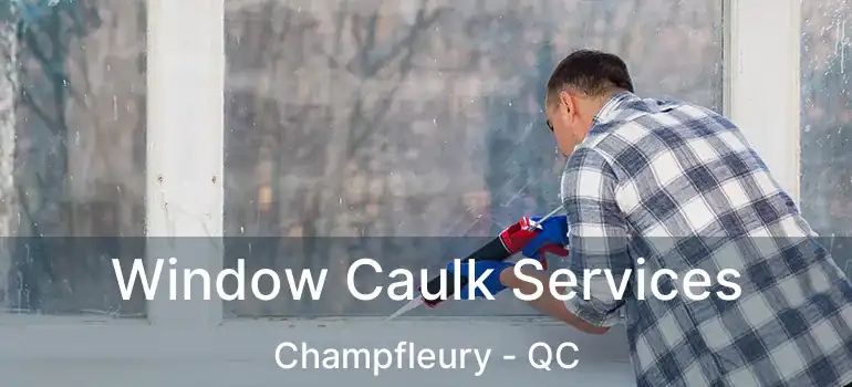  Window Caulk Services Champfleury - QC