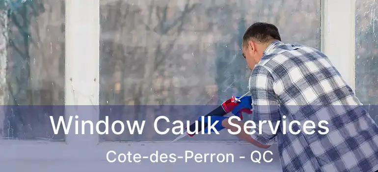  Window Caulk Services Cote-des-Perron - QC