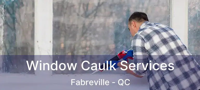  Window Caulk Services Fabreville - QC