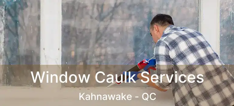  Window Caulk Services Kahnawake - QC