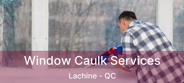  Window Caulk Services Lachine - QC