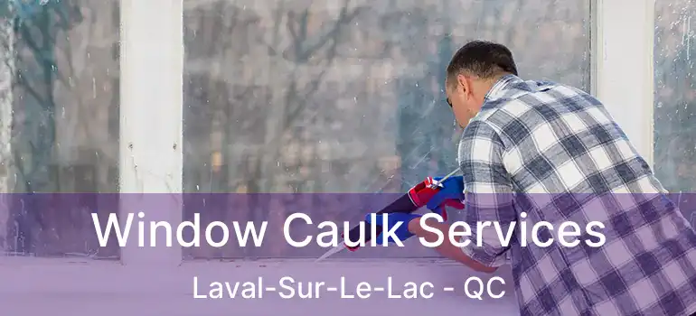  Window Caulk Services Laval-Sur-Le-Lac - QC