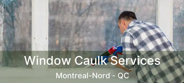  Window Caulk Services Montreal-Nord - QC