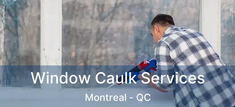  Window Caulk Services Montreal - QC